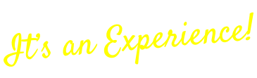 It’s an Experience!